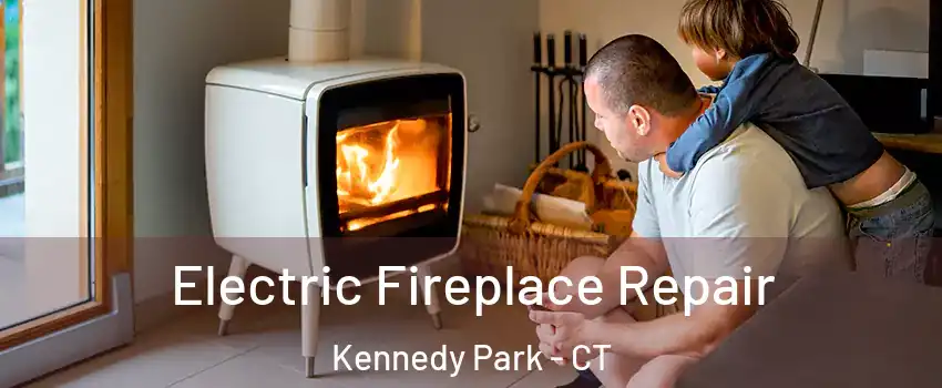 Electric Fireplace Repair Kennedy Park - CT