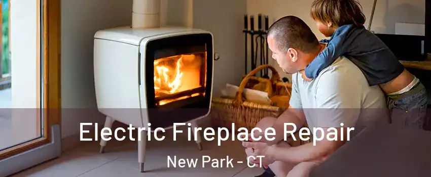 Electric Fireplace Repair New Park - CT