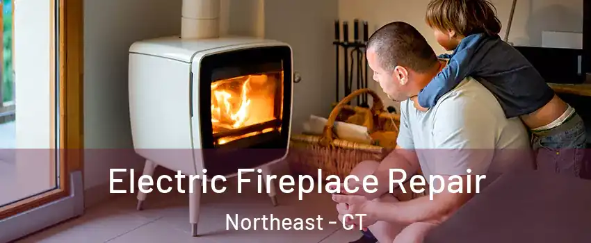 Electric Fireplace Repair Northeast - CT