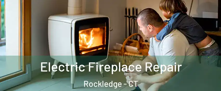 Electric Fireplace Repair Rockledge - CT