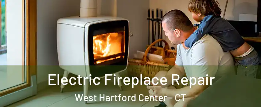 Electric Fireplace Repair West Hartford Center - CT
