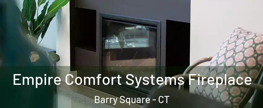 Empire Comfort Systems Fireplace Barry Square - CT