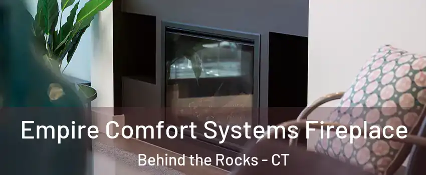 Empire Comfort Systems Fireplace Behind the Rocks - CT