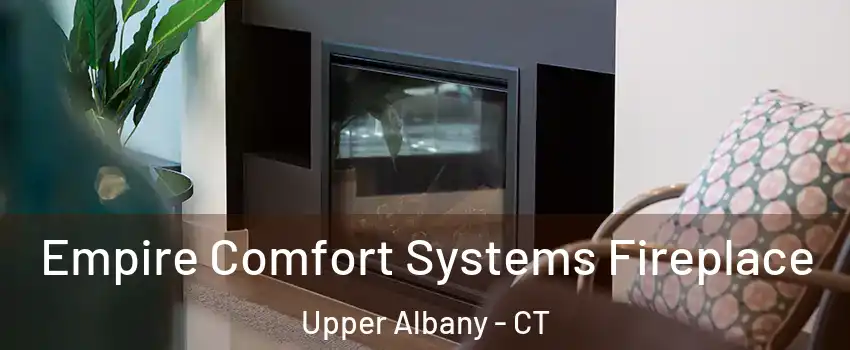 Empire Comfort Systems Fireplace Upper Albany - CT