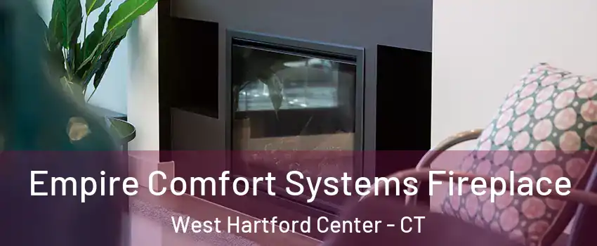 Empire Comfort Systems Fireplace West Hartford Center - CT