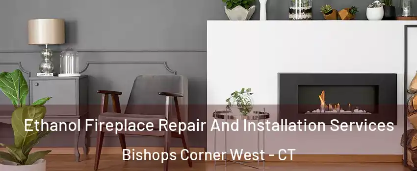 Ethanol Fireplace Repair And Installation Services Bishops Corner West - CT