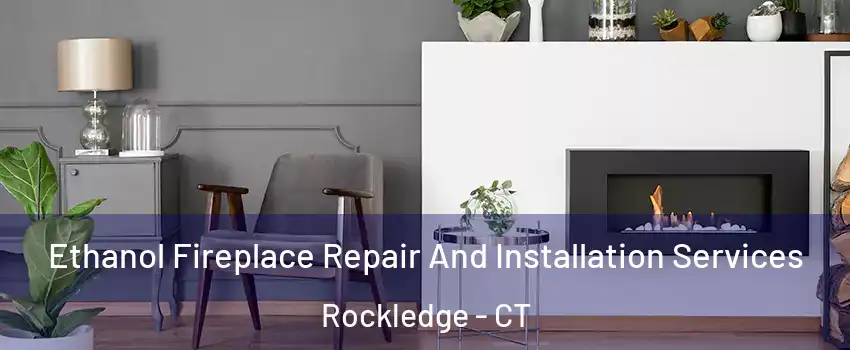 Ethanol Fireplace Repair And Installation Services Rockledge - CT
