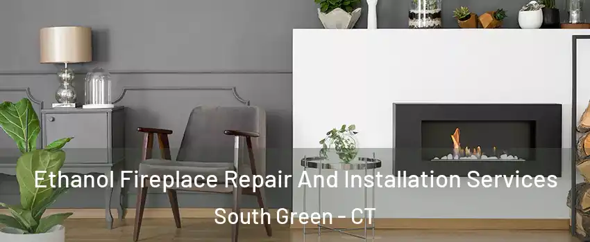 Ethanol Fireplace Repair And Installation Services South Green - CT