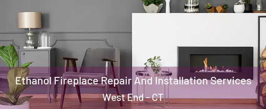 Ethanol Fireplace Repair And Installation Services West End - CT