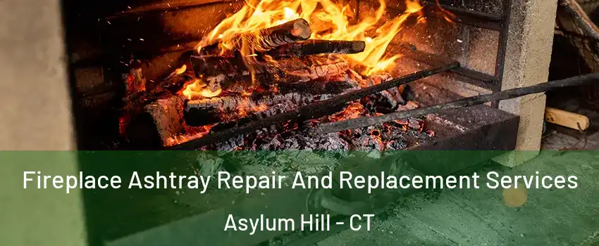 Fireplace Ashtray Repair And Replacement Services Asylum Hill - CT