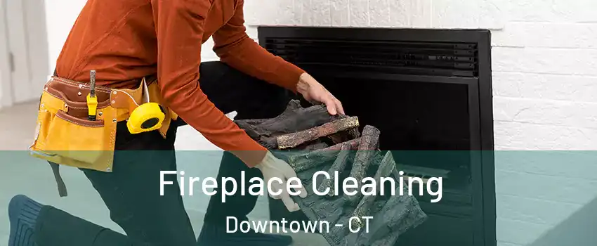 Fireplace Cleaning Downtown - CT