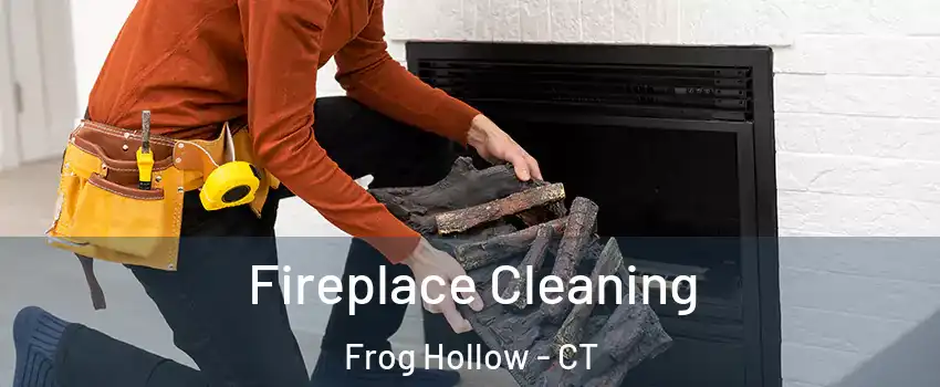 Fireplace Cleaning Frog Hollow - CT