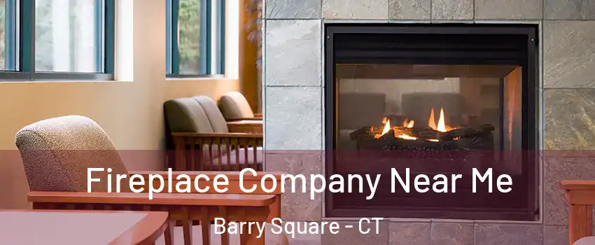 Fireplace Company Near Me Barry Square - CT