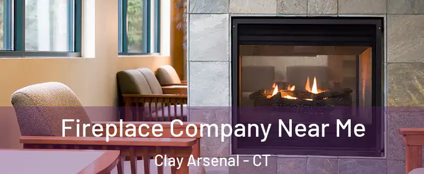Fireplace Company Near Me Clay Arsenal - CT