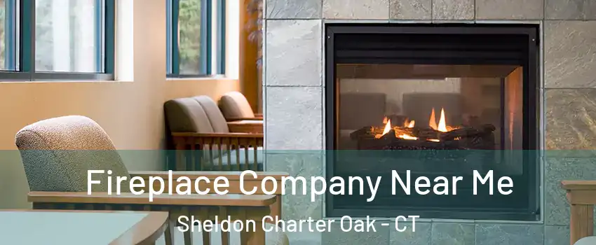 Fireplace Company Near Me Sheldon Charter Oak - CT