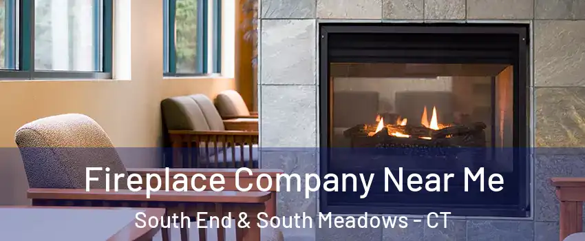 Fireplace Company Near Me South End & South Meadows - CT