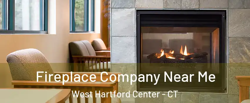 Fireplace Company Near Me West Hartford Center - CT