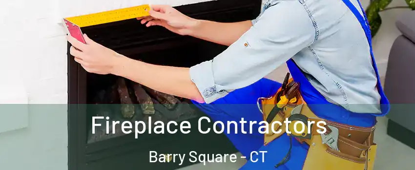 Fireplace Contractors Barry Square - CT