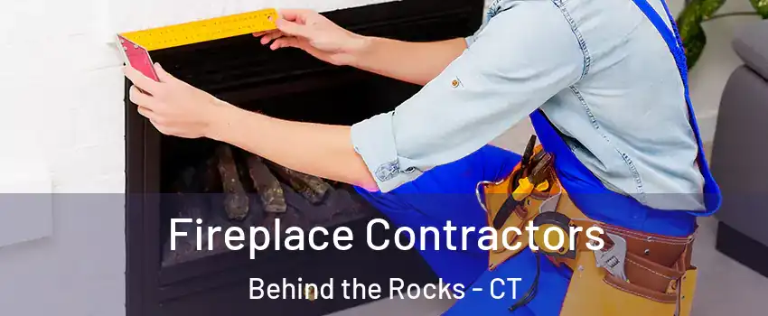 Fireplace Contractors Behind the Rocks - CT