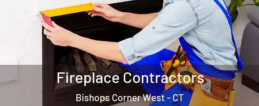 Fireplace Contractors Bishops Corner West - CT