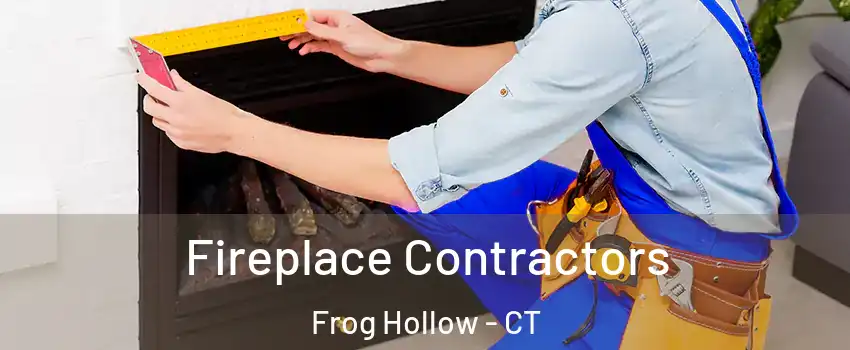 Fireplace Contractors Frog Hollow - CT