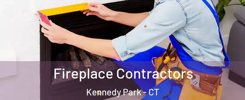 Fireplace Contractors Kennedy Park - CT