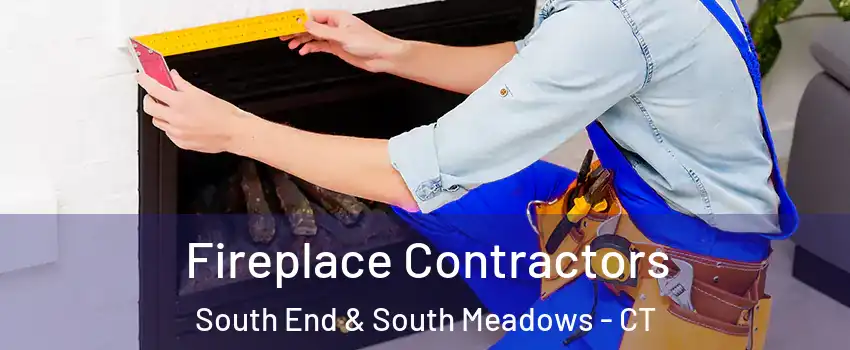 Fireplace Contractors South End & South Meadows - CT