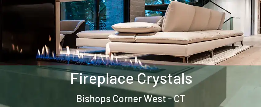 Fireplace Crystals Bishops Corner West - CT