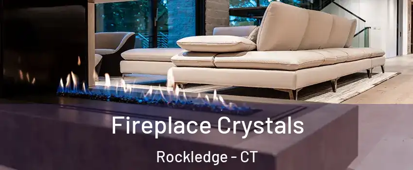 Fireplace Crystals Rockledge - CT