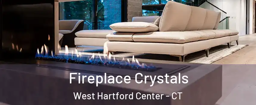 Fireplace Crystals West Hartford Center - CT