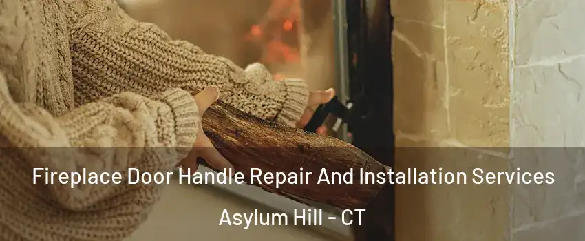 Fireplace Door Handle Repair And Installation Services Asylum Hill - CT