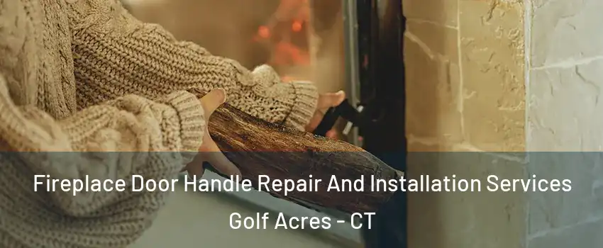 Fireplace Door Handle Repair And Installation Services Golf Acres - CT