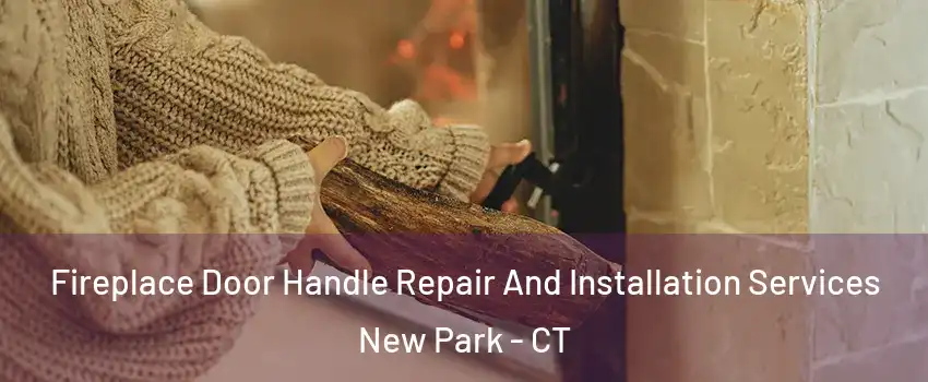 Fireplace Door Handle Repair And Installation Services New Park - CT