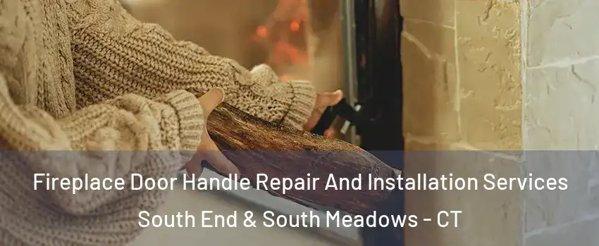 Fireplace Door Handle Repair And Installation Services South End & South Meadows - CT