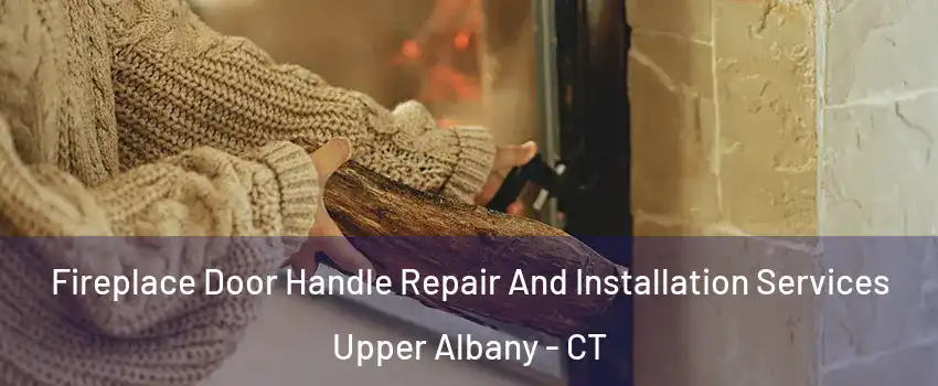 Fireplace Door Handle Repair And Installation Services Upper Albany - CT