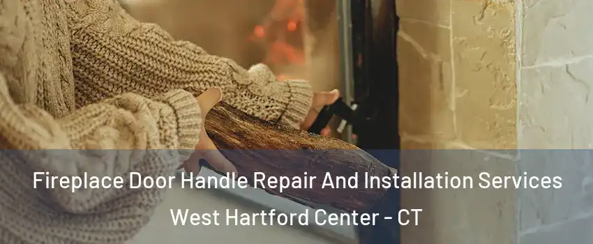Fireplace Door Handle Repair And Installation Services West Hartford Center - CT