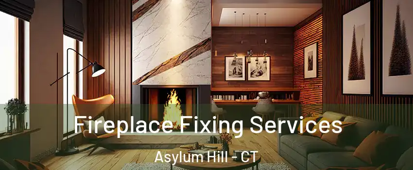 Fireplace Fixing Services Asylum Hill - CT