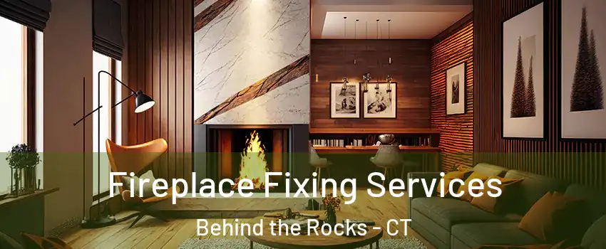 Fireplace Fixing Services Behind the Rocks - CT