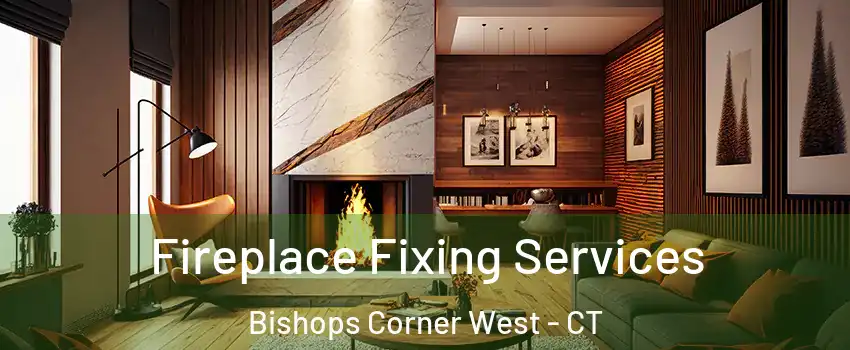 Fireplace Fixing Services Bishops Corner West - CT