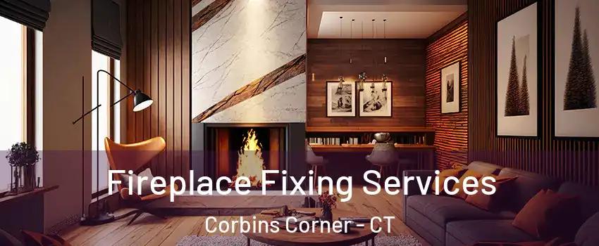 Fireplace Fixing Services Corbins Corner - CT