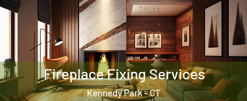 Fireplace Fixing Services Kennedy Park - CT