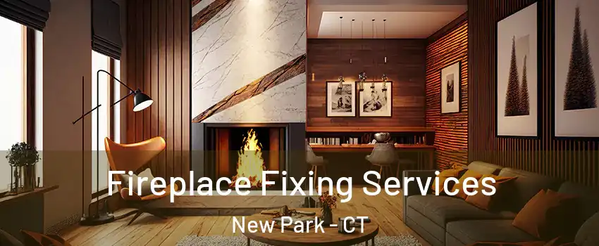 Fireplace Fixing Services New Park - CT