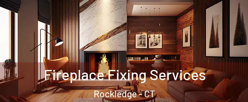 Fireplace Fixing Services Rockledge - CT