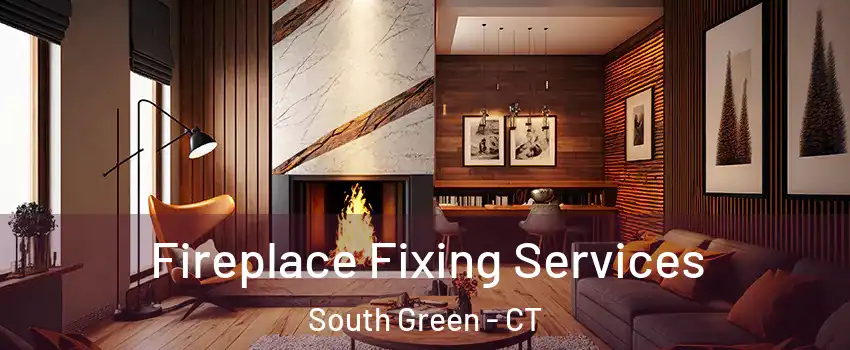 Fireplace Fixing Services South Green - CT