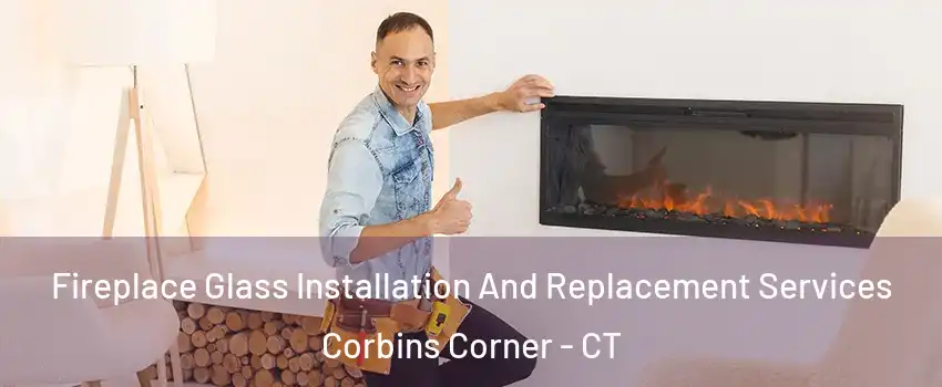 Fireplace Glass Installation And Replacement Services Corbins Corner - CT