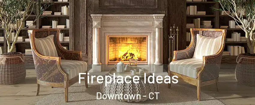 Fireplace Ideas Downtown - CT