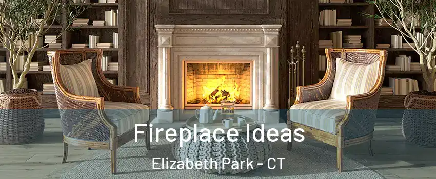 Fireplace Ideas Elizabeth Park - CT
