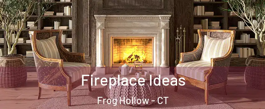 Fireplace Ideas Frog Hollow - CT