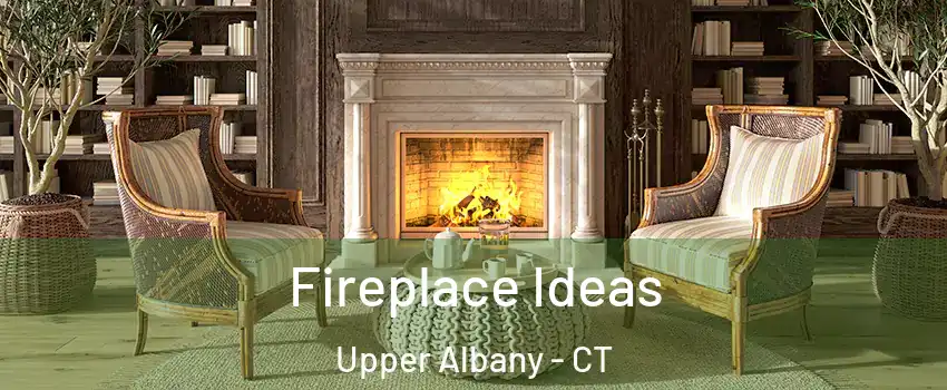 Fireplace Ideas Upper Albany - CT