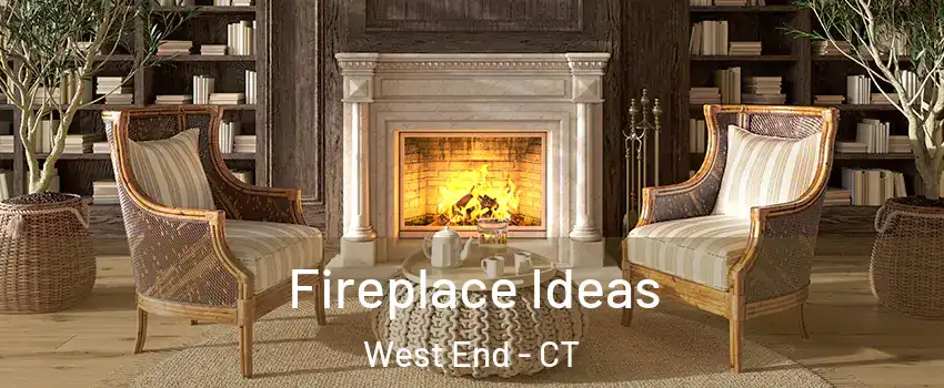 Fireplace Ideas West End - CT